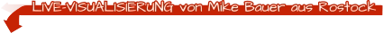 Live-Visualisierung von Mike Bauer aus Rostock